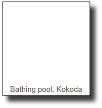 






Bathing pool, Kokoda